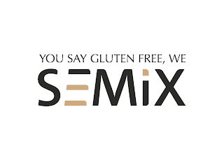 YOU SAY GLUTEN FREE, WE SEMIX
