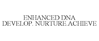 ENHANCED DNA DEVELOP. NURTURE.ACHIEVE