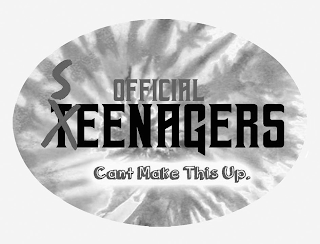 OFFICIAL S XTEENAGERS CANT MAKE THIS UP.