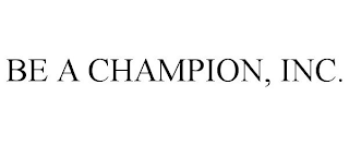 BE A CHAMPION, INC.