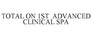 TOTAL ON 1ST ADVANCED CLINICAL SPA