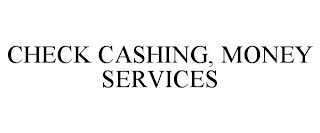 CHECK CASHING, MONEY SERVICES