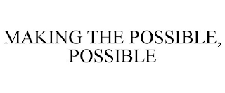 MAKING THE POSSIBLE, POSSIBLE