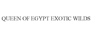 QUEEN OF EGYPT EXOTIC WILDS