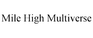 MILE HIGH MULTIVERSE