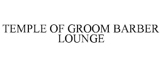 TEMPLE OF GROOM BARBER LOUNGE