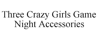 THREE CRAZY GIRLS GAME NIGHT ACCESSORIES