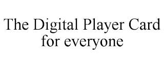 THE DIGITAL PLAYER CARD FOR EVERYONE