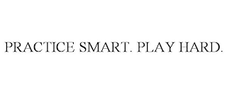 PRACTICE SMART. PLAY HARD.