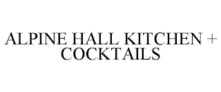 ALPINE HALL KITCHEN + COCKTAILS