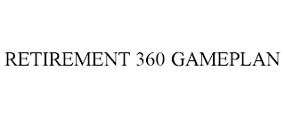 RETIREMENT 360 GAMEPLAN