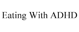 EATING WITH ADHD