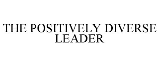 THE POSITIVELY DIVERSE LEADER