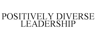 POSITIVELY DIVERSE LEADERSHIP