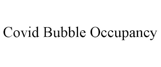 COVID BUBBLE OCCUPANCY