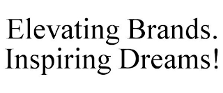 ELEVATING BRANDS. INSPIRING DREAMS!