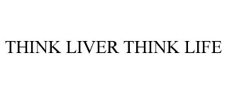 THINK LIVER THINK LIFE