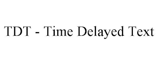 TDT - TIME DELAYED TEXT