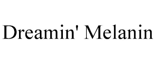 DREAMIN' MELANIN