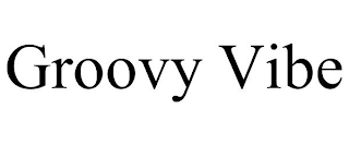 GROOVY VIBE