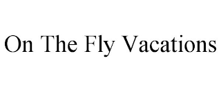 ON THE FLY VACATIONS