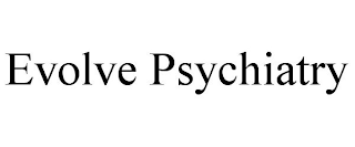 EVOLVE PSYCHIATRY