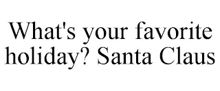 WHAT'S YOUR FAVORITE HOLIDAY? SANTA CLAUS