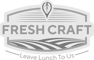 FRESH CRAFT LEAVE LUNCH TO US