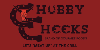 CHUBBY CHEEKS BRAND OF GOURMET FOODS. LETS MEAT UP AT THE GRILL