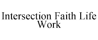 INTERSECTION FAITH LIFE WORK