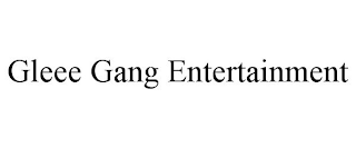 GLEEE GANG ENTERTAINMENT