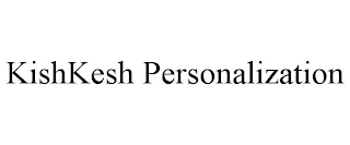 KISHKESH PERSONALIZATION