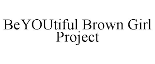 BEYOUTIFUL BROWN GIRL PROJECT