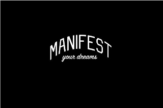 MANIFEST YOUR DREAMS