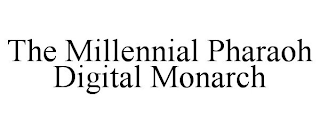 THE MILLENNIAL PHARAOH DIGITAL MONARCH