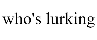 WHO'S LURKING