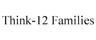 THINK-12 FAMILIES