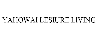 YAHOWAI LESIURE LIVING