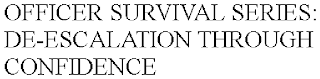 OFFICER SURVIVAL SERIES: DE-ESCALATION THROUGH CONFIDENCE