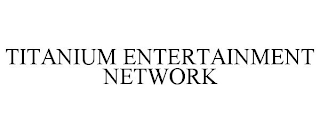 TITANIUM ENTERTAINMENT NETWORK