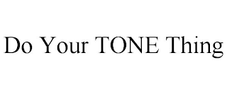 DO YOUR TONE THING