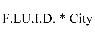 F.LU.I.D. * CITY