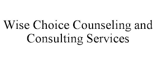 WISE CHOICE COUNSELING AND CONSULTING SERVICES