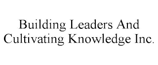 BUILDING LEADERS AND CULTIVATING KNOWLEDGE INC.