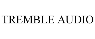 TREMBLE AUDIO