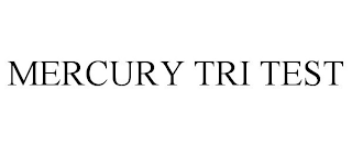 MERCURY TRI TEST