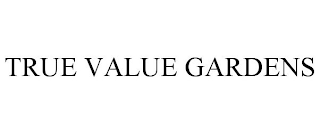 TRUE VALUE GARDENS