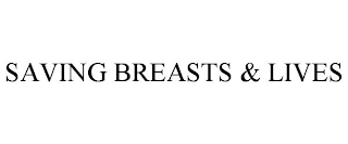 SAVING BREASTS & LIVES