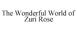 THE WONDERFUL WORLD OF ZURI ROSE