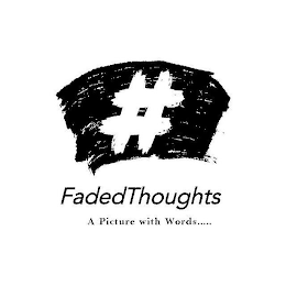 #FADEDTHOUGHTS A PICTURE WITH WORDS.....